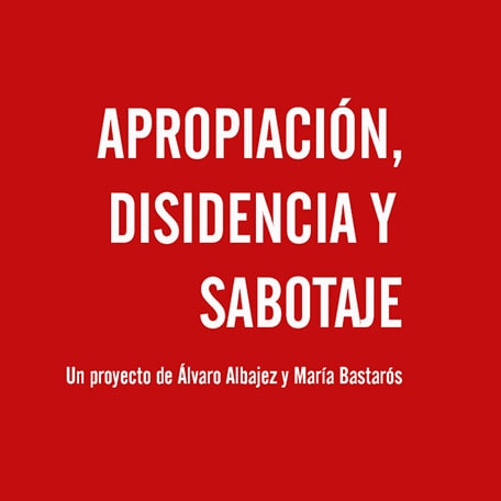 Cartel exposición Apropiación Disidencia y Sabotaje